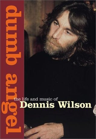 Dumb Angel: The Life and Music of Dennis Wilson